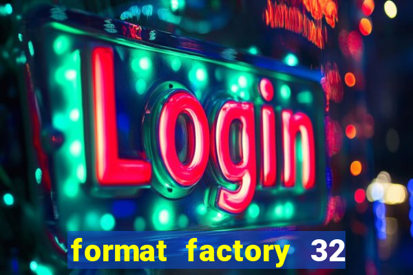 format factory 32 bits windows 7